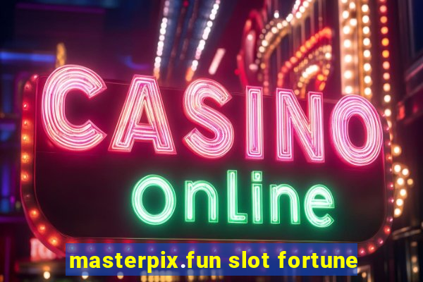 masterpix.fun slot fortune